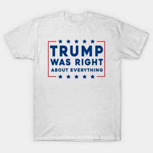 Trump Was Right About Everything T-Shirt